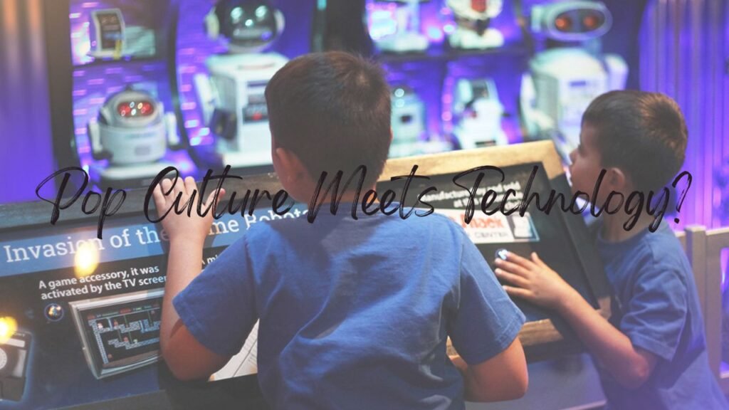 Where Pop Culture Meets Technology?